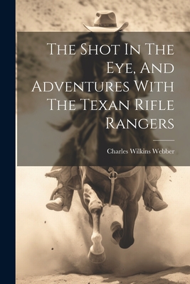 Imagen del vendedor de The Shot In The Eye, And Adventures With The Texan Rifle Rangers (Paperback or Softback) a la venta por BargainBookStores