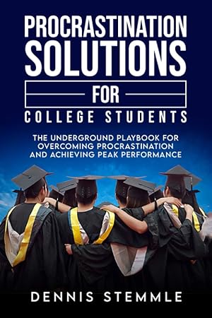 Image du vendeur pour Procrastination Solutions For College Students: The Underground Playbook For Overcoming Procrastination And Achieving Peak Performance (College Success) mis en vente par Goodwill