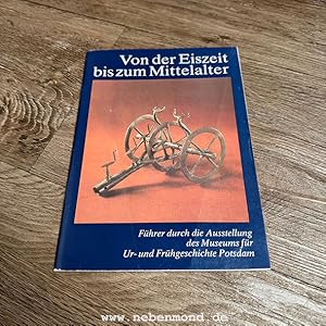 Immagine del venditore per Von der Eiszeit bis zum Mittelalter. F�hrer durch die Ausstellung des Museums f�r Ur- und Fr�hgeschichte Potsdam. venduto da nebenmond