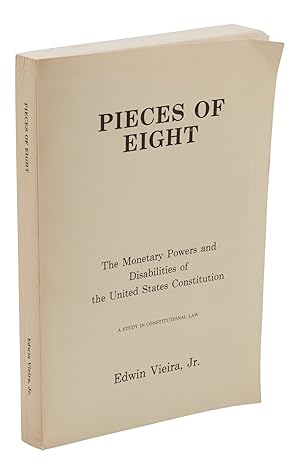 Imagen del vendedor de Pieces of Eight: The Monetary Powers and Disabilities of the United States Constitution, A Study in Constitutional Law a la venta por Burnside Rare Books, ABAA