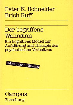 Bild des Verk�ufers f�r Der begriffene Wahnsinn. Ein kognitives Modell zur Aufkl�rung und Therapie des psychot. Verhaltens. Campus Forschung Band 429. zum Verkauf von Antiquariat im Kloster