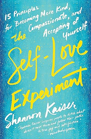Seller image for The Self-Love Experiment: Fifteen Principles for Becoming More Kind, Compassionate, and Accepting of Yourself for sale by Zoom Books East