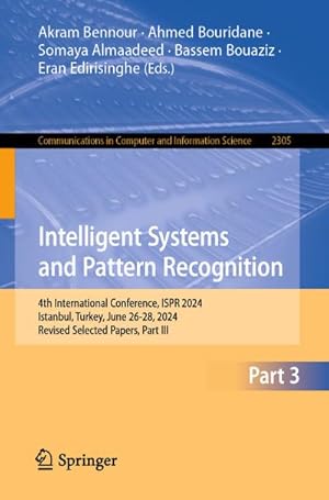 Bild des Verkufers fr Intelligent Systems and Pattern Recognition : 4th International Conference, ISPR 2024, Istanbul, Turkey, June 26-28, 2024, Revised Selected Papers, Part III zum Verkauf von AHA-BUCH GmbH