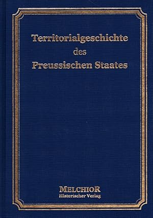 Bild des Verk�ufers f�r Die Territorialgeschichte des preu�ischen Staates im Anschlu� an zw�lf historische Karten zum Verkauf von Versandantiquariat Nussbaum