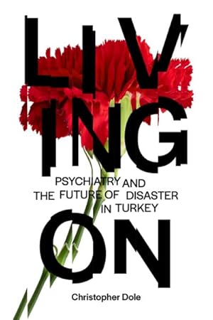 Image du vendeur pour Living on : Psychiatry and the Future of Disaster in Turkey mis en vente par GreatBookPrices