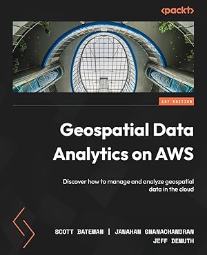 Seller image for Geospatial Data Analytics on AWS: Discover how to manage and analyze geospatial data in the cloud for sale by Dream Books Co.