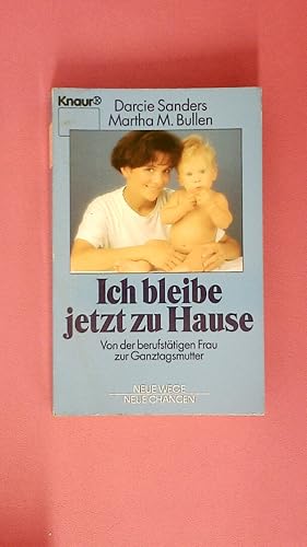 Seller image for ICH BLEIBE JETZT ZU HAUSE. von der berufst�tigen Frau zur Ganztagsmutter for sale by Butterfly Books GmbH & Co. KG