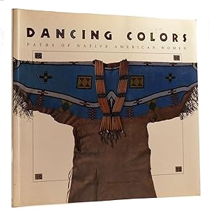 Immagine del venditore per DANCING COLORS Paths of Native American Women venduto da Rare Book Cellar