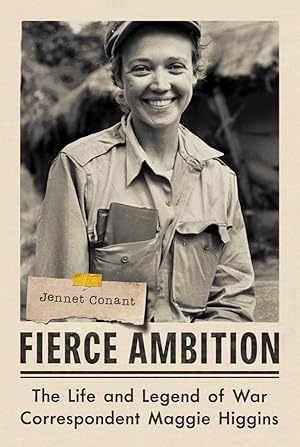 Bild des Verk�ufers f�r Fierce Ambition: The Life and Legend of War Correspondent Maggie Higgins zum Verkauf von Dream Books Co.