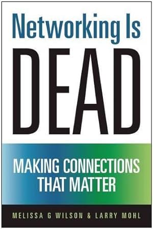 Bild des Verk�ufers f�r Networking Is Dead: Making Connections That Matter zum Verkauf von WeBuyBooks