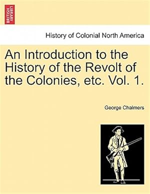 Seller image for An Introduction to the History of the Revolt of the Colonies, etc. Vol. 1. for sale by GreatBookPricesUK