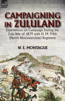 Seller image for Campaigning in Zuluand: Experiences on Campaign During the Zulu War of 1879 with H. M. 94th (North Worcestershire) Regiment (Paperback or Softback) for sale by BargainBookStores