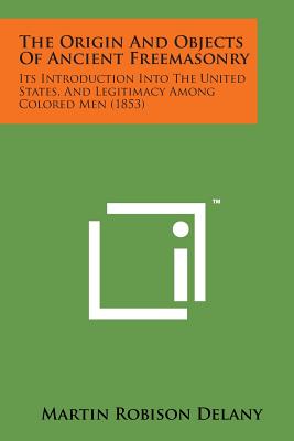 Immagine del venditore per The Origin and Objects of Ancient Freemasonry: Its Introduction Into the United States, and Legitimacy Among Colored Men (1853) (Paperback or Softback) venduto da BargainBookStores