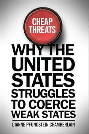 Imagen del vendedor de Cheap Threats : Why the United States Struggles to Coerce Weak States a la venta por AHA-BUCH GmbH