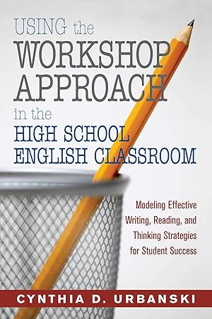 Immagine del venditore per Using the Workshop Approach in the High School English Classroom: Modeling Effective Writing, Reading, and Thinking Strategies for Student Success venduto da ZBK Books