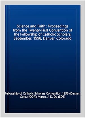 Bild des Verk�ufers f�r Science and Faith : Proceedings from the Twenty-First Convention of the Fellowship of Catholic Scholars, September, 1998, Denver, Colorado zum Verkauf von GreatBookPrices