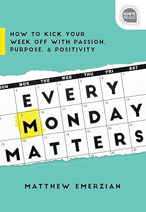 Seller image for Every Monday Matters: How to Kick Your Week Off with Passion, Purpose, and Positivity (Inspirational Self-Help Book) (Ignite Reads) for sale by Reliant Bookstore