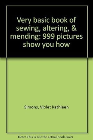Imagen del vendedor de Very basic book of sewing, altering, & mending: 999 pictures show you how a la venta por Books for Life