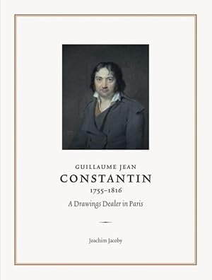 Bild des Verkufers fr Guillaume Jean Constantin (1755-1816): A Drawings Dealer in Paris zum Verkauf von moluna