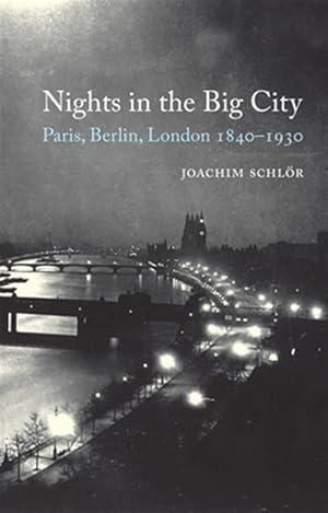 Seller image for Nights in the Big City : Paris, Berlin, London 1840-1930 for sale by GreatBookPrices