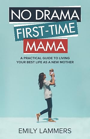 Imagen del vendedor de No Drama First-Time Mama: A Practical Guide to Living Your Best Life as a New Mother a la venta por Zoom Books East
