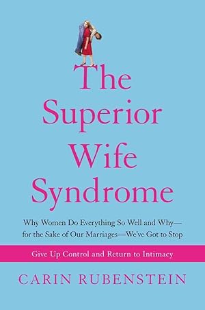 Image du vendeur pour The Superior Wife Syndrome: Why Women Do Everything So Well and Why--for the Sake of Our Marriages--We've Got to Stop mis en vente par Used Book Company