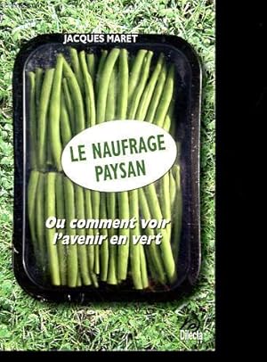 Seller image for Le naufrage paysan ou comment voir l'avenir en vert. for sale by Le-Livre