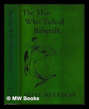 Immagine del venditore per The man who talked babytalk / [by] Brian Merriman venduto da MW Books