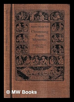 Imagen del vendedor de Christening Pagan Mysteries : Erasmus in Pursuit of Wisdom / Marjorie O'Rourke Boyle a la venta por MW Books