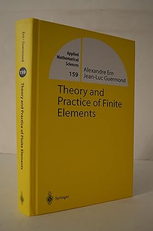 Immagine del venditore per Theory and Practice of Finite Elements (Applied Mathematical Sciences, 159) venduto da Lavendier Books