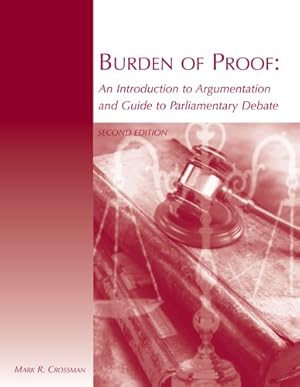 Bild des Verkufers fr Burden of Proof 2E: An Introduction to Argumentation and Guide to Parliamentary Debate zum Verkauf von Goodwill of Silicon Valley