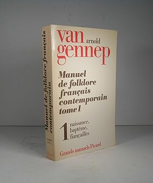 Manuel de folklore français contemprain. Tome 1, Volume 1 : Naissance, baptême, fiançailles