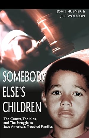 Imagen del vendedor de Somebody Else's Children: The Courts, The Kids, and The Struggle to Save America's Troubled Families a la venta por Reliant Bookstore