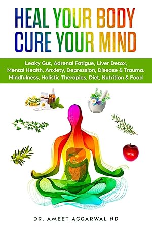 Immagine del venditore per Heal Your Body, Cure Your Mind: Leaky Gut, Adrenal Fatigue, Liver Detox, Mental Health, Anxiety, Depression, Disease & Trauma. Mindfulness, Holistic . Mental Health, Trauma & Adrenal Fatigue) venduto da Zoom Books Company