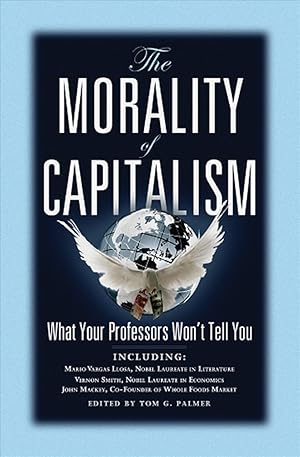 Imagen del vendedor de The Morality of Capitalism: What Your Professors Won't Tell You a la venta por Reliant Bookstore