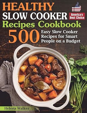Immagine del venditore per Healthy Slow Cooker Recipes Cookbook: 500 Easy Slow Cooker Recipes for Smart People on a Budget. (Bonus! Low-Carb, Keto, Vegan, Vegetarian and Mediterranean Crock Pot Recipes) venduto da Goodbooks Company