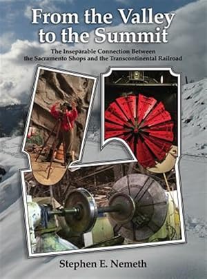Immagine del venditore per From the Valley to the Summit: The Inseparable Connection Between the Sacramento Shops and the Transcontinental Railroad venduto da GreatBookPricesUK