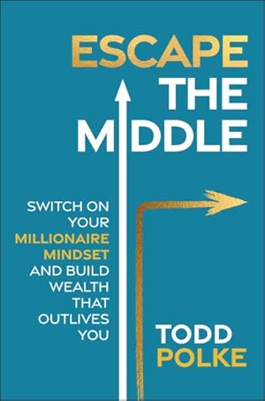 Immagine del venditore per Escape the Middle : Switch on Your Millionaire Mindset and Build Wealth That Outlives You venduto da GreatBookPricesUK