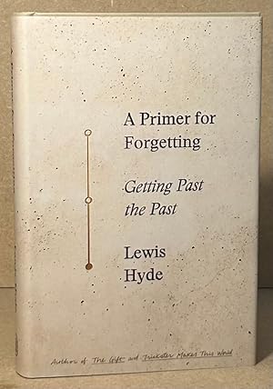 Immagine del venditore per A Primer for Forgetting _ Getting Past the Past venduto da San Francisco Book Company