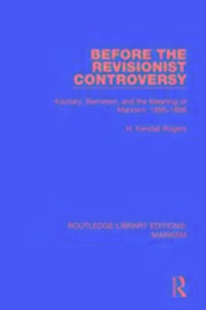 Imagen del vendedor de Before the Revisionist Controversy (RLE Marxism) : Kautsky, Bernstein, and the Meaning of Marxism, 1895-1898 a la venta por AHA-BUCH GmbH