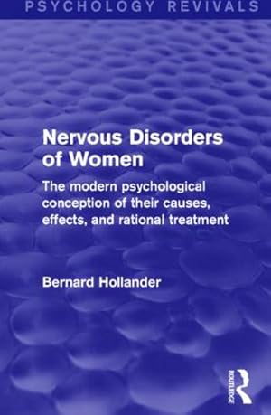 Immagine del venditore per Nervous Disorders of Women (Psychology Revivals) : The Modern Psychological Conception of their Causes, Effects and Rational Treatment venduto da AHA-BUCH GmbH