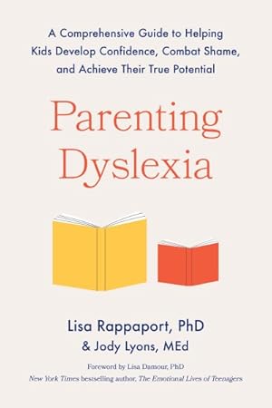Immagine del venditore per Parenting Dyslexia : A Comprehensive Guide to Helping Kids Develop Confidence, Combat Shame, and Achieve Their True Potential venduto da GreatBookPrices