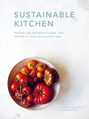 Bild des Verk�ufers f�r Sustainable Kitchen: Projects, tips and advice to shop, cook and eat in a more eco-conscious way (Volume 4) (Sustainable Living Series, 5) zum Verkauf von MusicMagpie