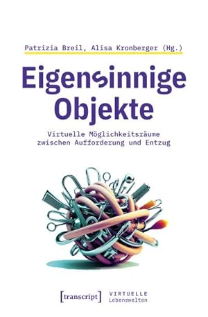 Bild des Verkufers fr Eigensinnige Objekte : Virtuelle Mglichkeitsrume zwischen Aufforderung und Entzug zum Verkauf von AHA-BUCH GmbH