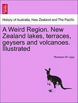 Seller image for A Weird Region. New Zealand Lakes, Terraces, Geysers and Volcanoes. Illustrated for sale by AHA-BUCH GmbH