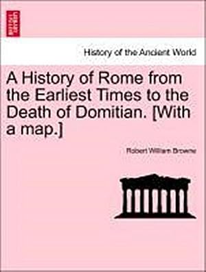 Imagen del vendedor de A History of Rome from the Earliest Times to the Death of Domitian. [With a Map.] a la venta por AHA-BUCH GmbH