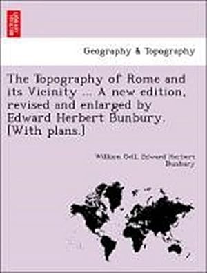 Imagen del vendedor de The Topography of Rome and its Vicinity . A new edition, revised and enlarged by Edward Herbert Bunbury. [With plans.] a la venta por AHA-BUCH GmbH