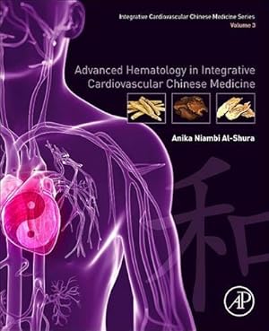 Immagine del venditore per Advanced Hematology in Integrated Cardiovascular Chinese Medicine : Volume 3 venduto da AHA-BUCH GmbH