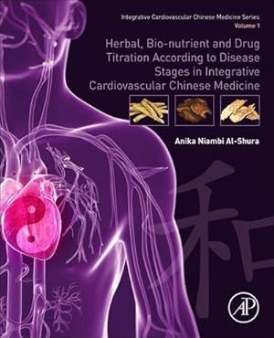 Immagine del venditore per Herbal, Bio-nutrient and Drug Titration According to Disease Stages in Integrative Cardiovascular Chinese Medicine : Volume 1 venduto da AHA-BUCH GmbH