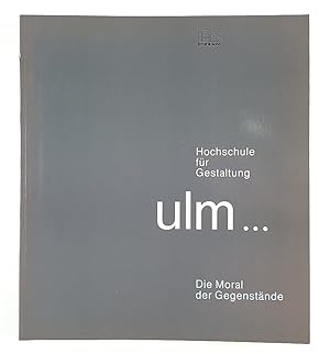Imagen del vendedor de Hochschule f�r Gestaltung Ulm - Die Moral der Gegenst�nde. a la venta por Unterwegs Antiquariat M.-L. Surek-Becker